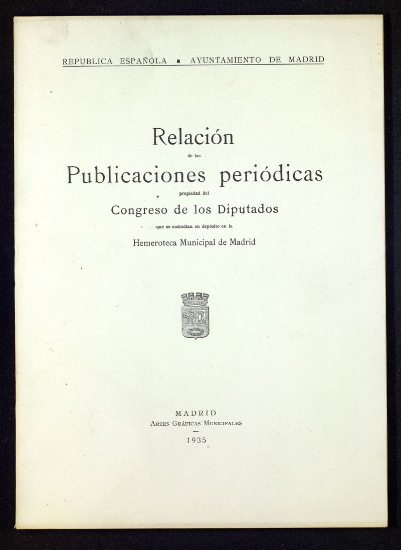 Relación de publicaciones periódicas propiedad del Congreso de los Diputados que se custodian en depósito en la Hemeroteca Municipal de Madrid