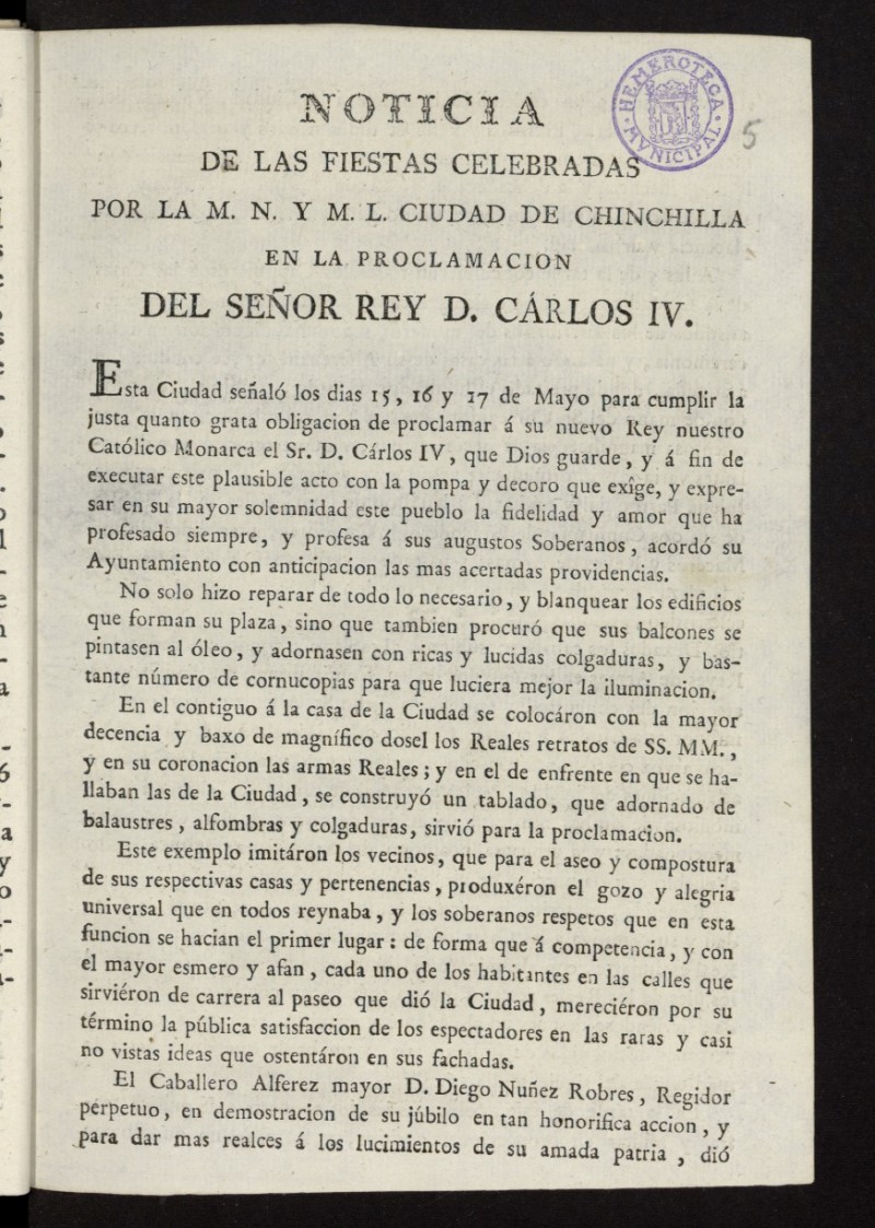 Noticia de las fiestas celebradas por la M.N. y M.L. Ciudad de Chinchilla en la proclamacion del Seor Rey D Carlos IV