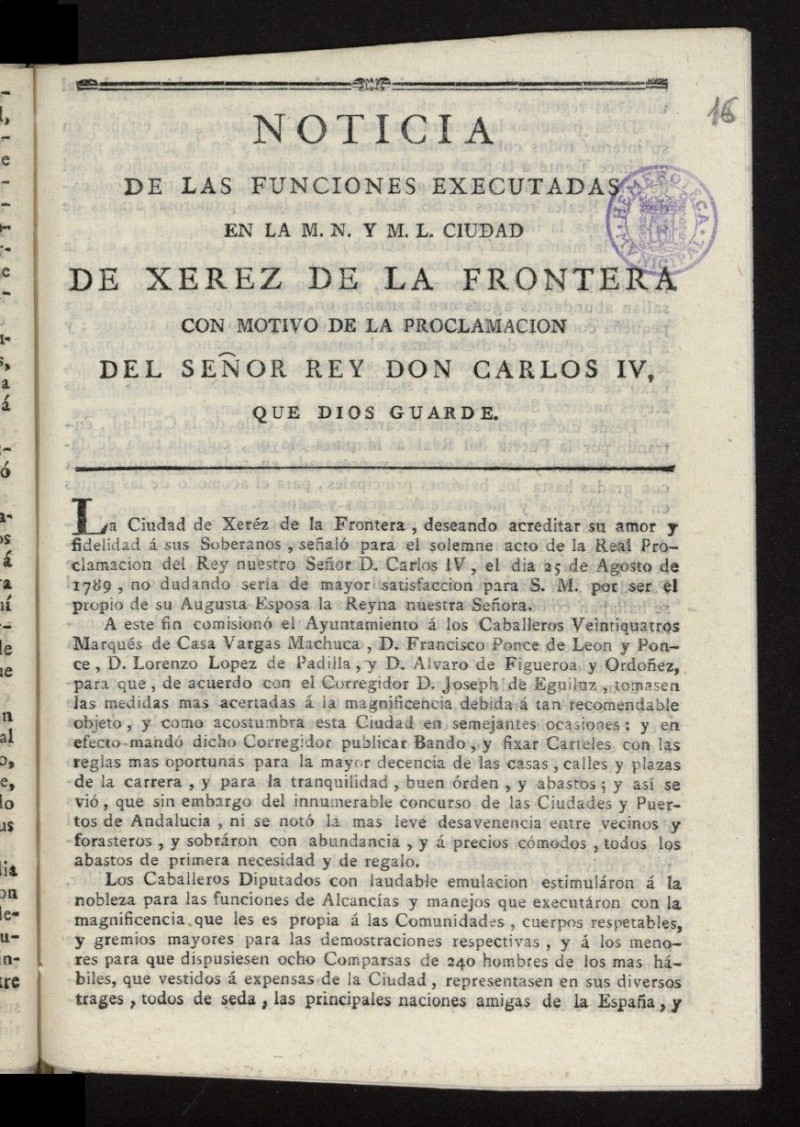 Noticia de las funciones executadas en la M.N. y M.L. Ciudad de Xerez de la Frontera con motivo de la proclamacion del seor rey Don Carlos IV que Dios guarde