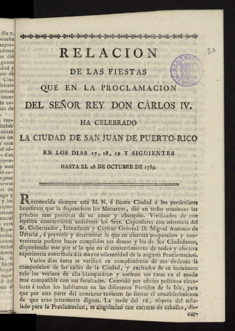 Relacion de las fiestas que en la proclamacion del Seor Rey Don Carlos IV ha celebrado la Ciudad de San Juan de Puerto-Rico en los dias 17,18,19 y siguientes hasta el 28 de Octubre de 1789