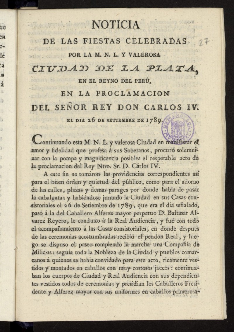 Noticia de las fiestas celebradas por la M.N.L. y Valerosa Ciudad de la Plata, en el Reyno del Per, en la proclamacion del Seor Rey Don Carlos IV. el dia 26 de Setiembre[sic] de 1789