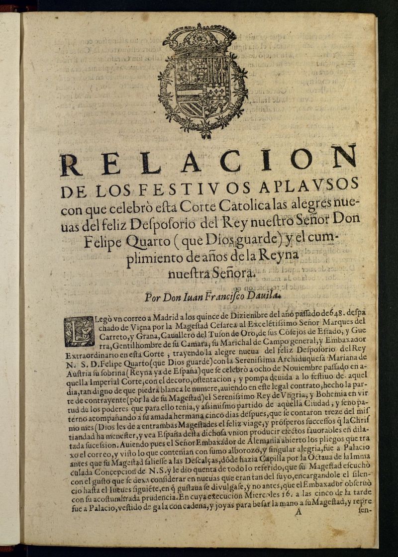 Relacion de los festiuos aplausos con que celebr esta Corte Catolica las alegres nueuas del feliz Desposorio del Rey