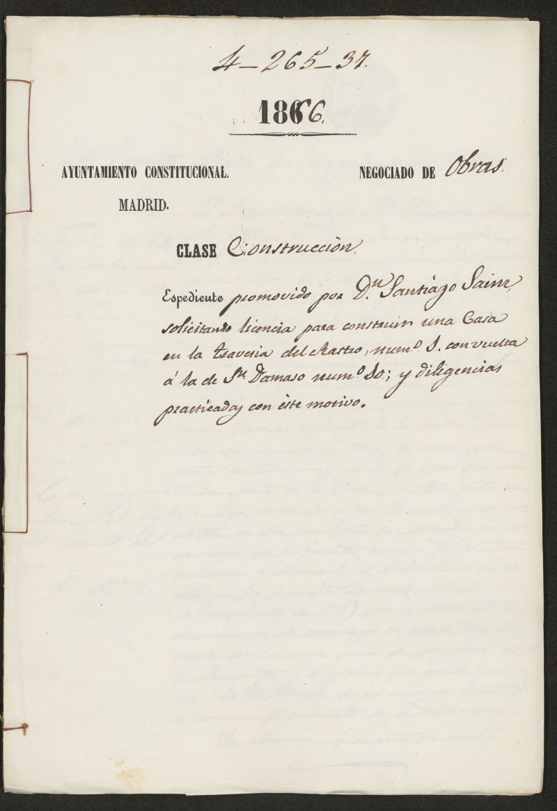 D. Santiago Sanz, solicitando licencia para construir una casa en la Travesa del Rastro, n 1 con vuelta a la de S. Dmaso n 10 y diligencias practicadas en ese motivo. (1866)