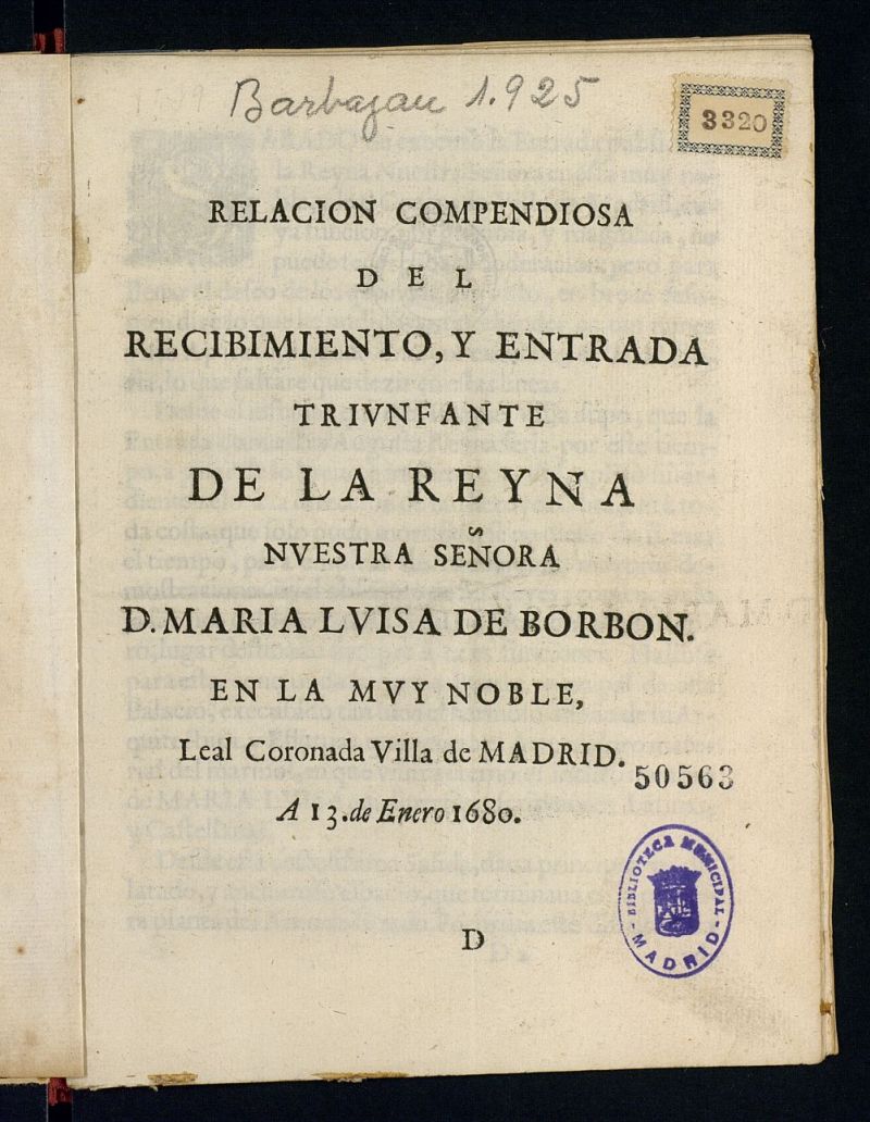 Relacion compendiosa del recibimiento, y entrada triunfante de la Reyna... D. Maria Luisa de Borbon en la... Villa de Madrid. A 13 de Enero 1680