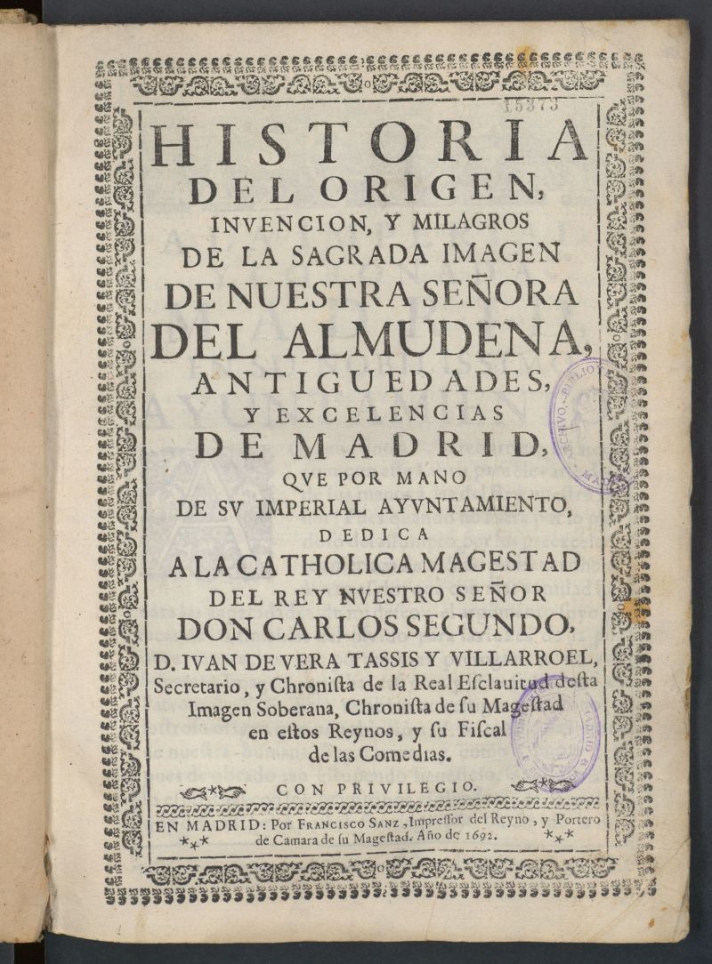 Historia del origen, invencion y milagros de la sagrada imagen de nuestra seora de la Almudena : antiguedades, y excelencias de Madrid...