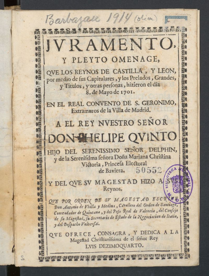 Juramento y pleyto omenage que los reynos de Castilla y Leon ... hicieron el dia 8 de mayo de 1701 en el Real Convento de San Geronimo a Phelipe Quinto ...