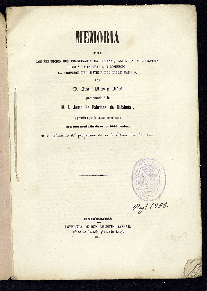 Memoria sobre los perjuicios que ocasionaria en Espaa as a la agricultura como a la industria y comercio, la adopcin del sistema del libre cambio