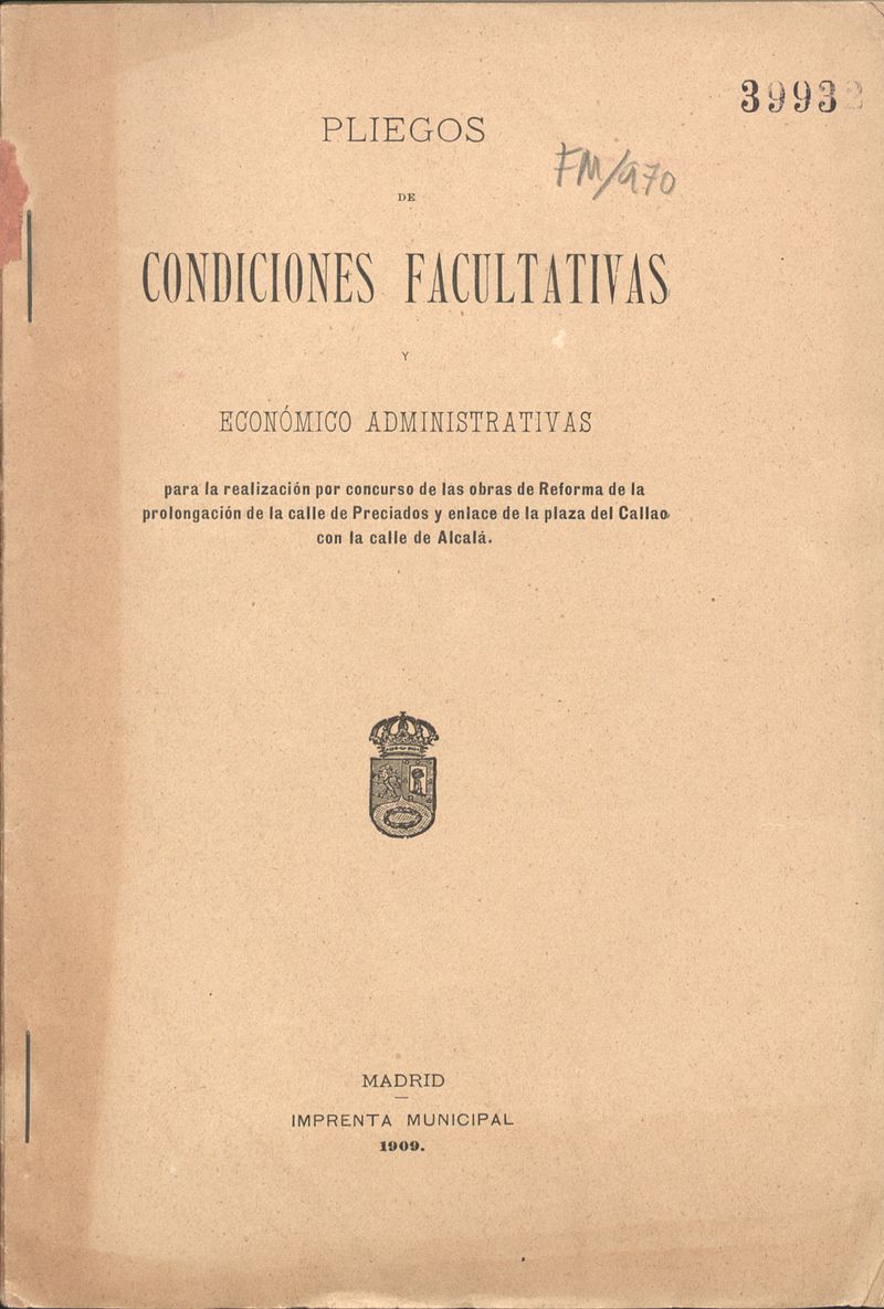 Pliegos de condiciones facultativas y econmico-administrativas para la realizacin por concurso de las obras de reforma de la prolongacin de Preciados y enlace de la plaza del Callao con la calle de Alcal