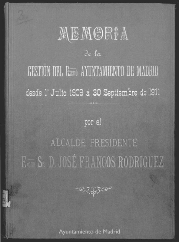 Memoria de la gestin del Excmo. Ayuntamiento de Madrid desde 1 de julio de 1909 a 30 de septiembre de 1911