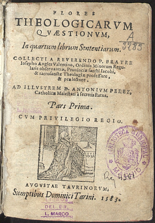 Flores theologicarum quaestionum : in quartum librum sententiarum / collecti a reverendo P. fratre Iosepho Angles Valentino, Ordinis Minorum Regularis obseruantiae...Pars prima.