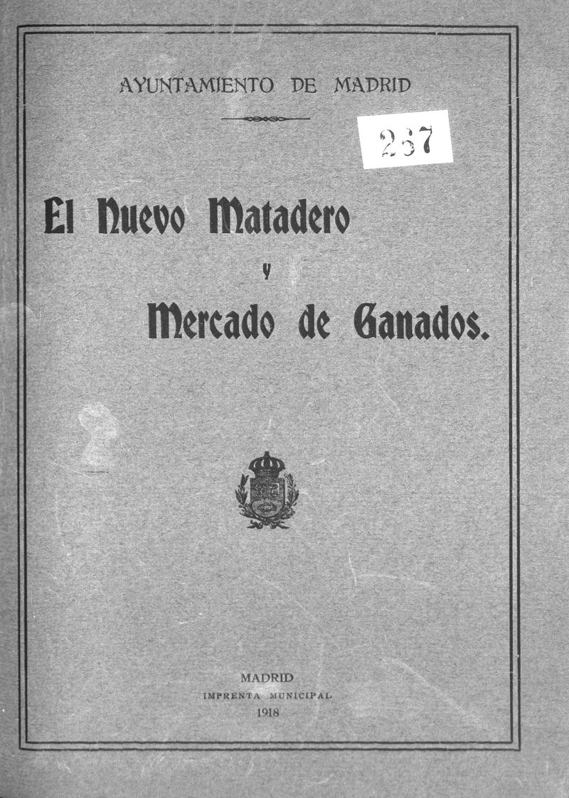 El nuevo matadero y mercado de ganados : memoria explicativa del edificio y del estado de su construccin / redactada por el arquitecto autor del proyecto y director de las obras, Luis Bellido