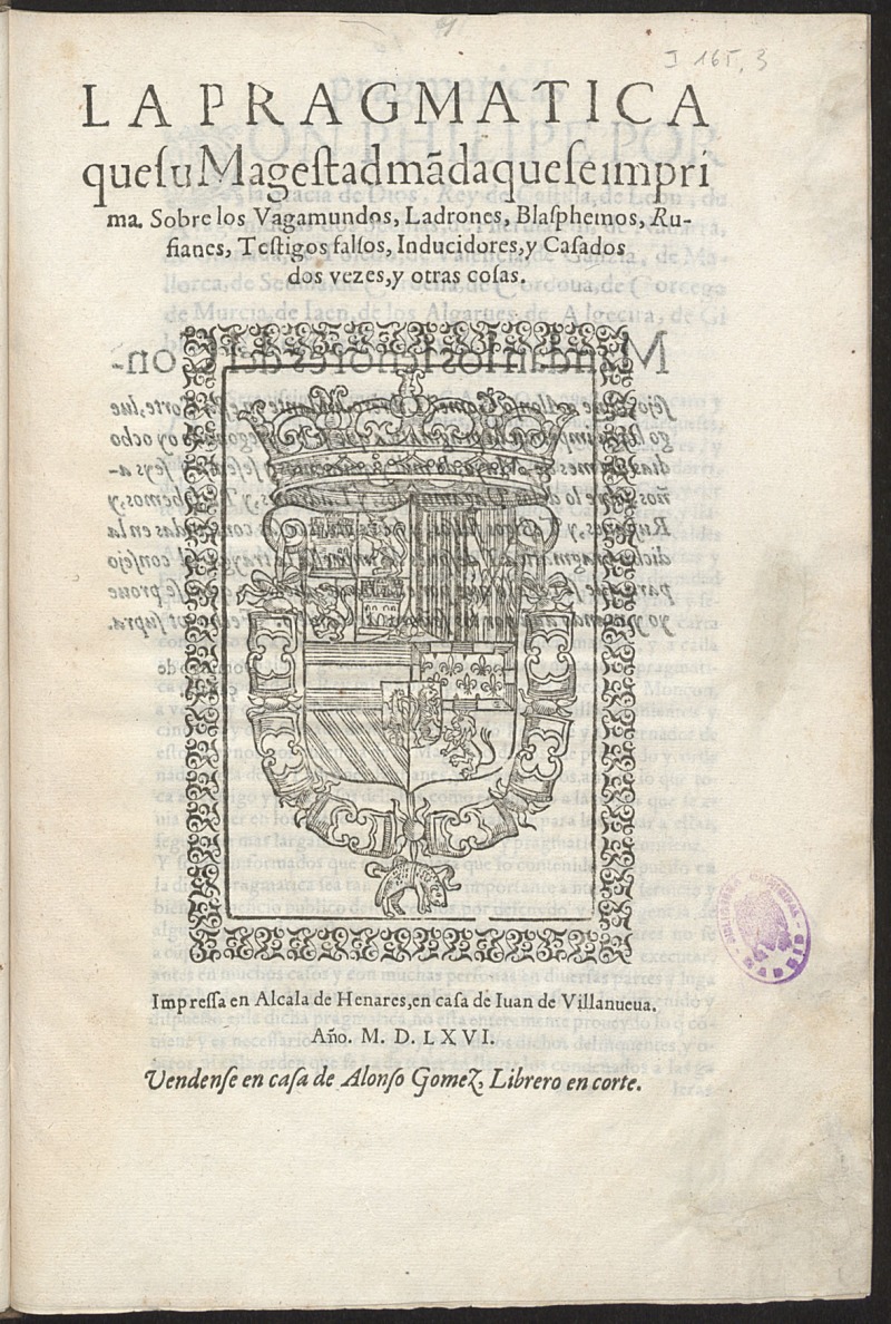 La pragmatica que su Magestad ma[n]da que se imprima Sobre los Vagamundos, Ladrones, Blasphemos, Rufianes, Testigos falsos, Inducidores y Casados dos vezes, y otras cosas