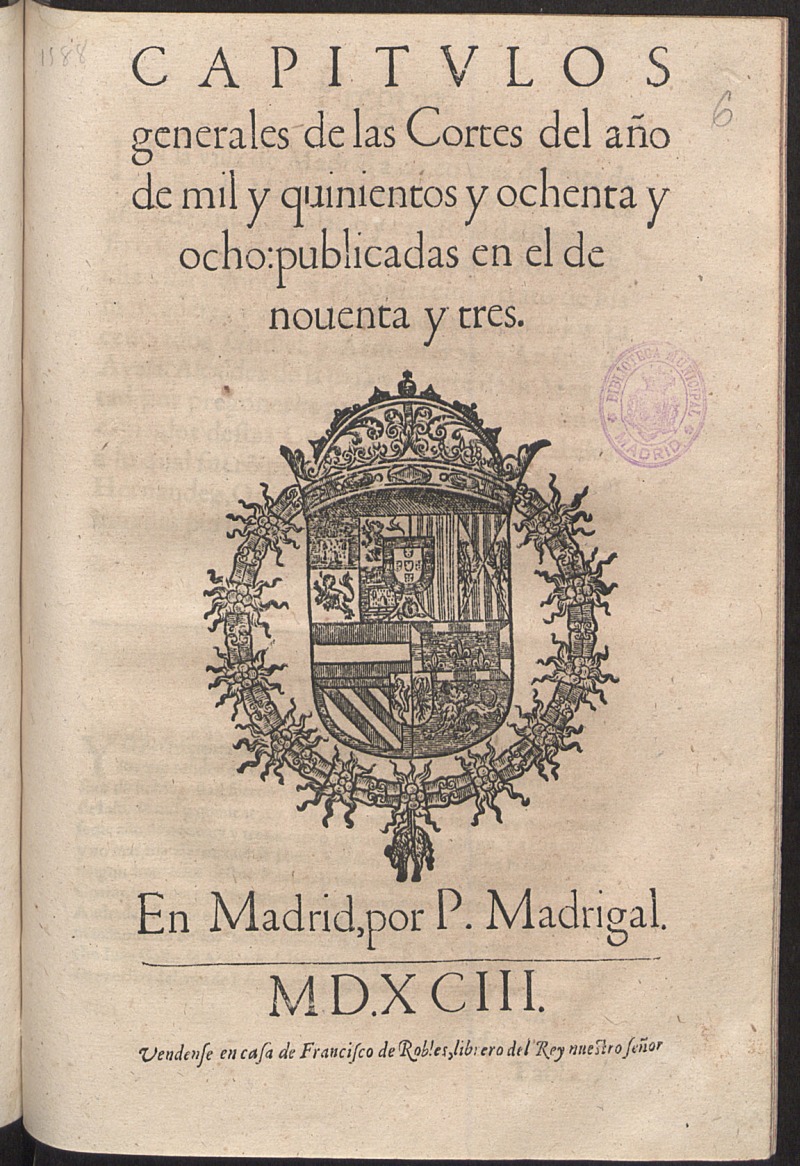 Capitulos Generales de las Cortes del ao de mil y quinientos y ochenta y ocho, publicadas en el de nouenta y tres.