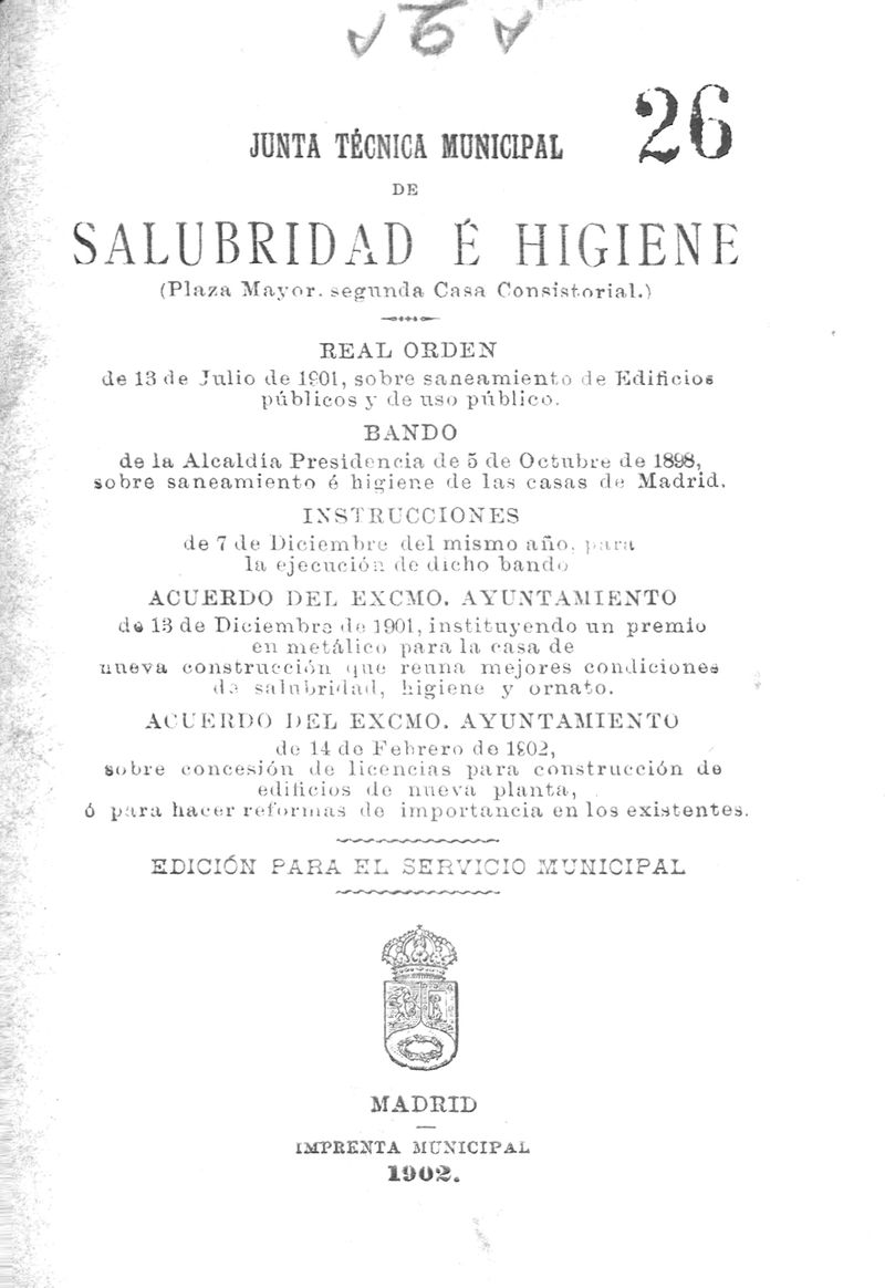 Real orden de 13 de julio de 1901, sobre saneamiento de edificios... Bando de la Alcalda Presidencia de 5 de octubre de 1898 sobre saneamiento e higiene de las casas de Madrid...