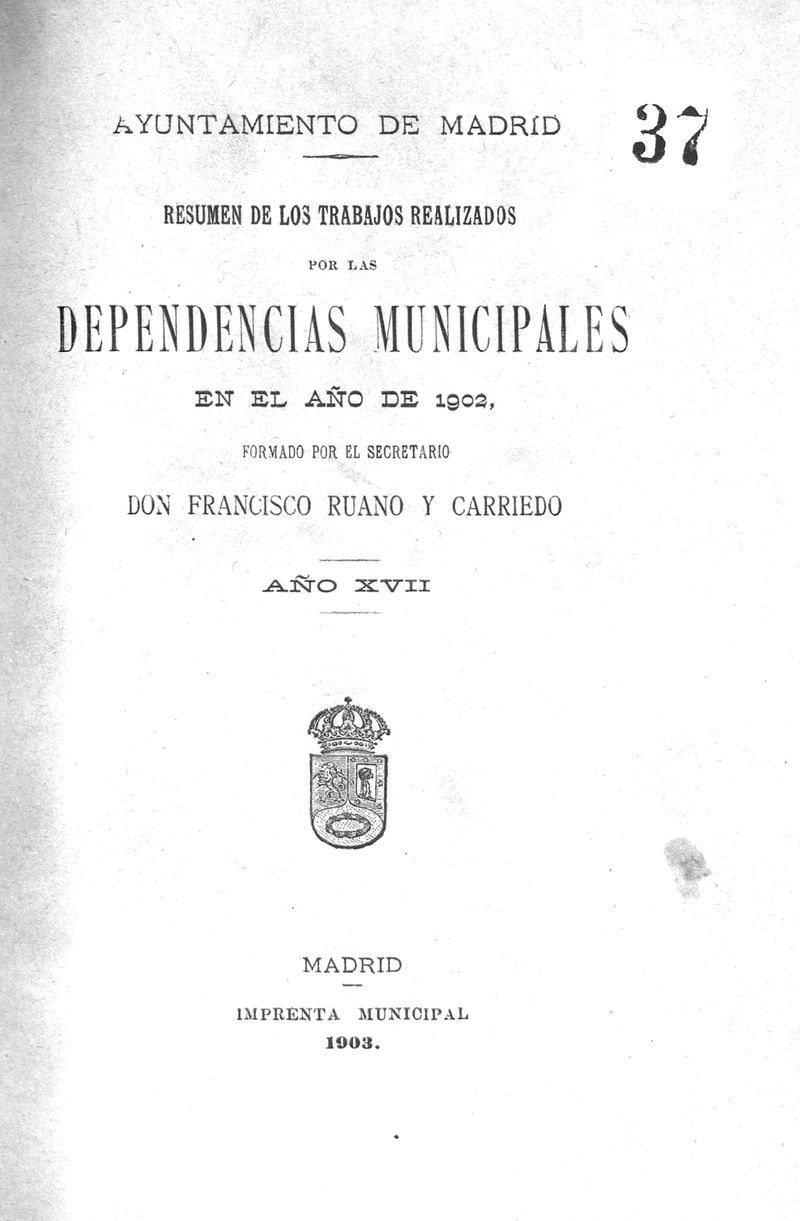 Resumen de los trabajos realizados por las dependencias municipales en el ao de 1902 / formado por el secretario Francisco Ruano y Carriedo