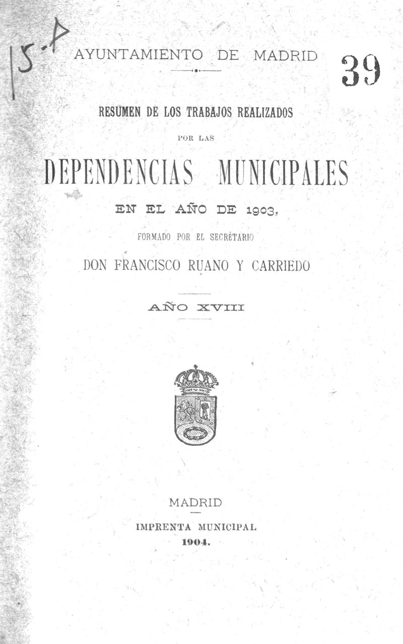 Resumen de los trabajos realizados por las dependencias municipales en el ao de 1903 / formado por el secretario Francisco Ruano y Carriedo