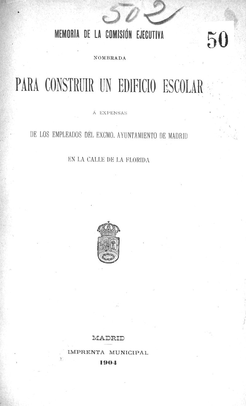 Memoria de la comisin ejecutiva nombrada para construir un edificio escolar a expensas de los empleados del excmo ayuntamiento de Madrid en la calle de la florida