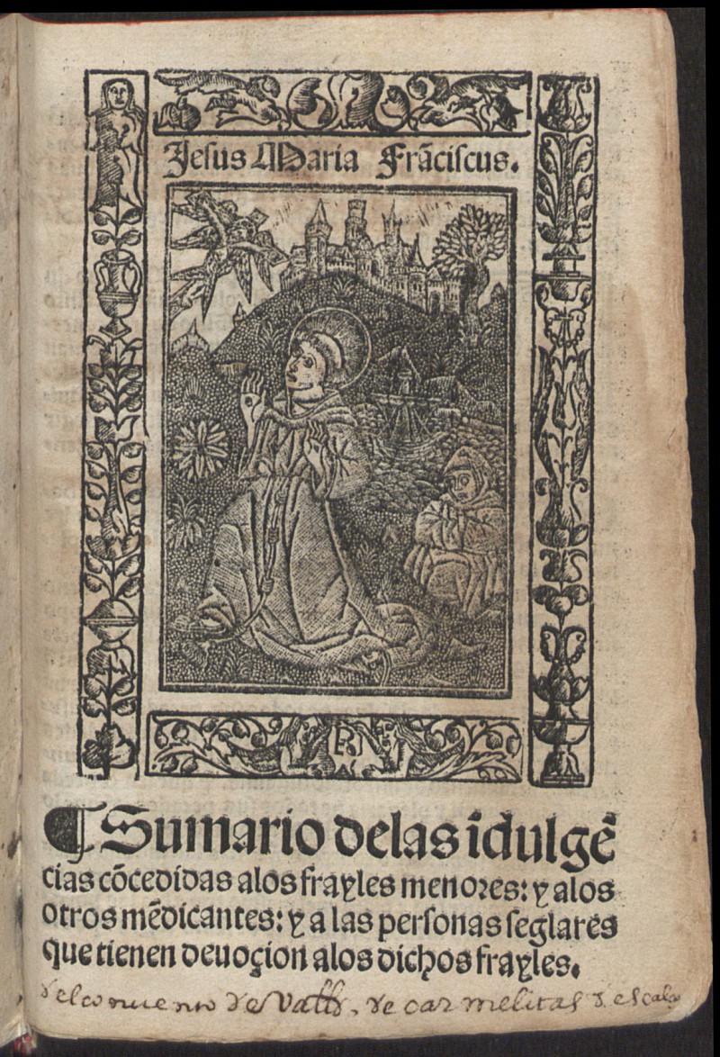 Sumario delas i[n]dulge[n]cias co[n]cedidas alos frayles menores, y a los otros me[n]dicantes, y a las personas seglares que tienen deuoion alos dichos frayles