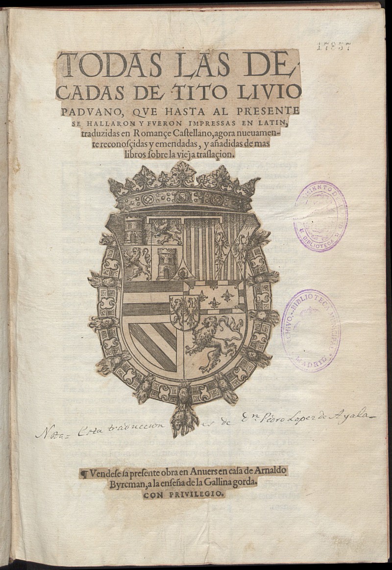Todas las decadas de Tito Livio Paduano : que hasta el presente ... fueron impressas en latin, / traduzidas en Romane Castellano, agora nueuamente reconosidas y enmendadas, y aadidas de mas libros sobre la vieja traslaion