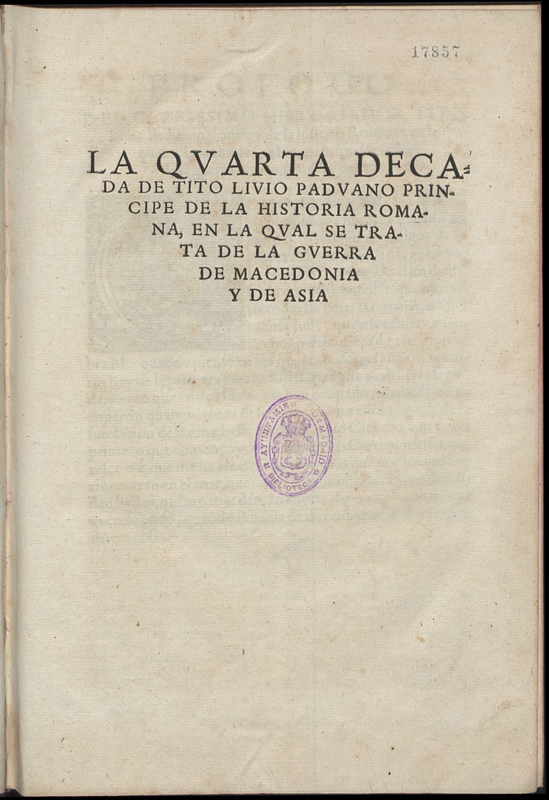 Todas las decadas de Tito Livio Paduano : que hasta el presente ... fueron impressas en latin, / traduzidas en Romane Castellano, agora nueuamente reconosidas y enmendadas, y aadidas de mas libros sobre la vieja traslaion