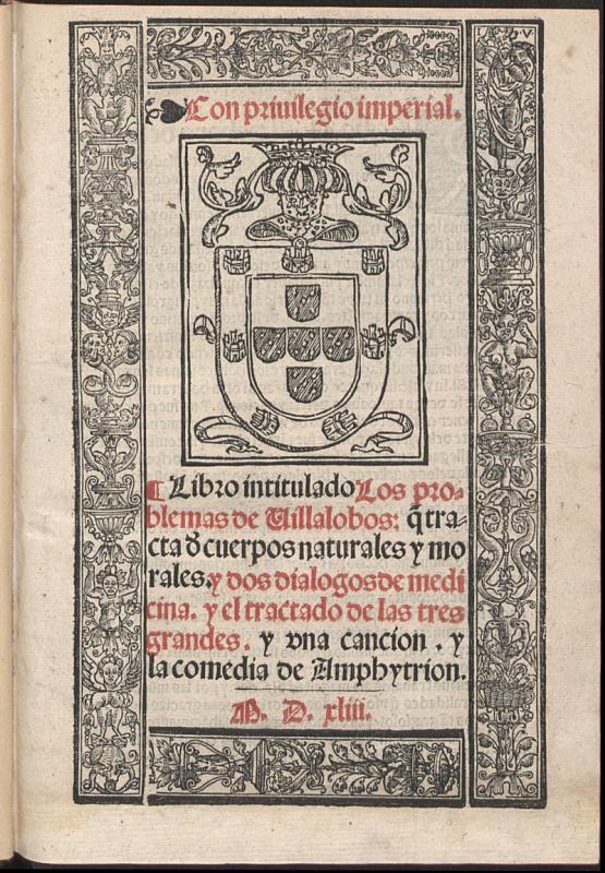 Libro intitulado Los problemas de Villalobos : q[ue] trata d[e] cuerpos naturales y morales; y dos dialogos de medicina ; y el tractado de las tres grandes ; y una cancin ; y la comedia de Amphytrion