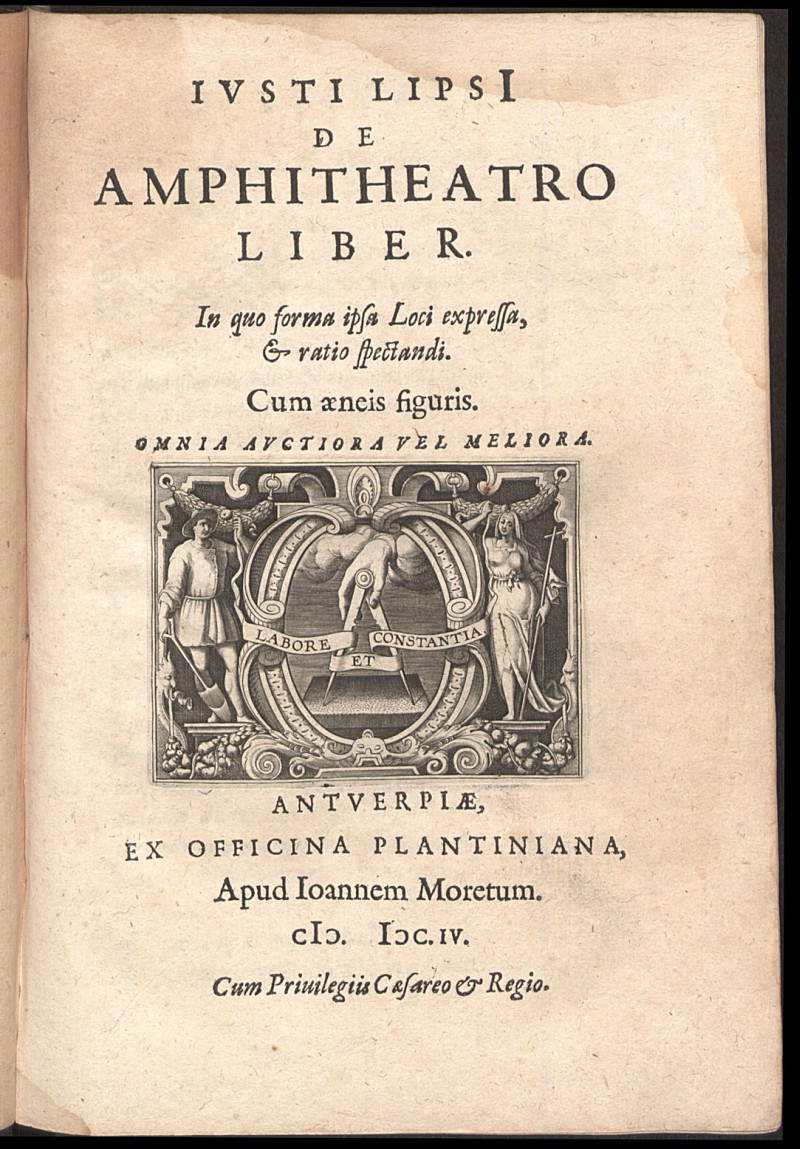 Iusti Lipsi De Amphitheatro liber : In quo forma ipsa Loci expressa, & ratio spectandi : Cum aenis figuris : Omnia auctiora vel meliora