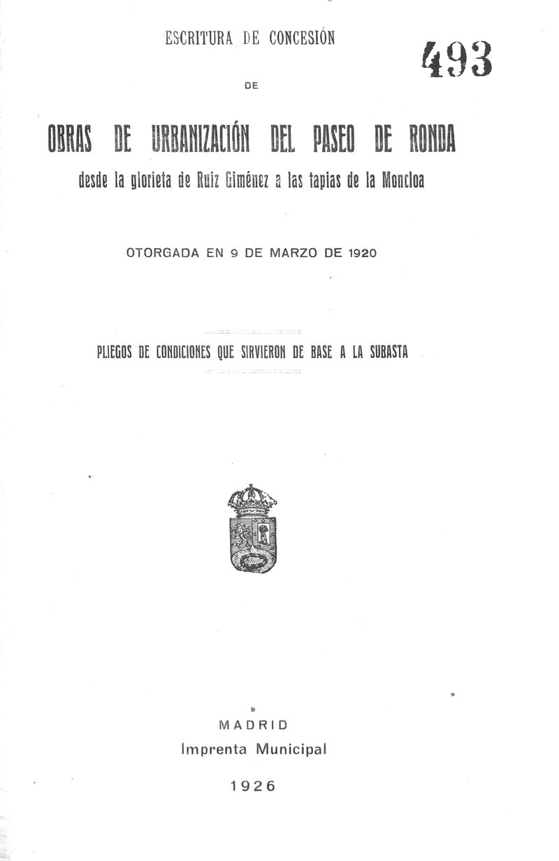 Escritura de concesin de Obras de urbanizacin del paseo de ronda desde la glorieta de Ruiz Gimnez a las tapias de la Moncloa. Otorgada en 9 de marzo de 1920. Pliego de condiciones que sirvieron de base a la subasta