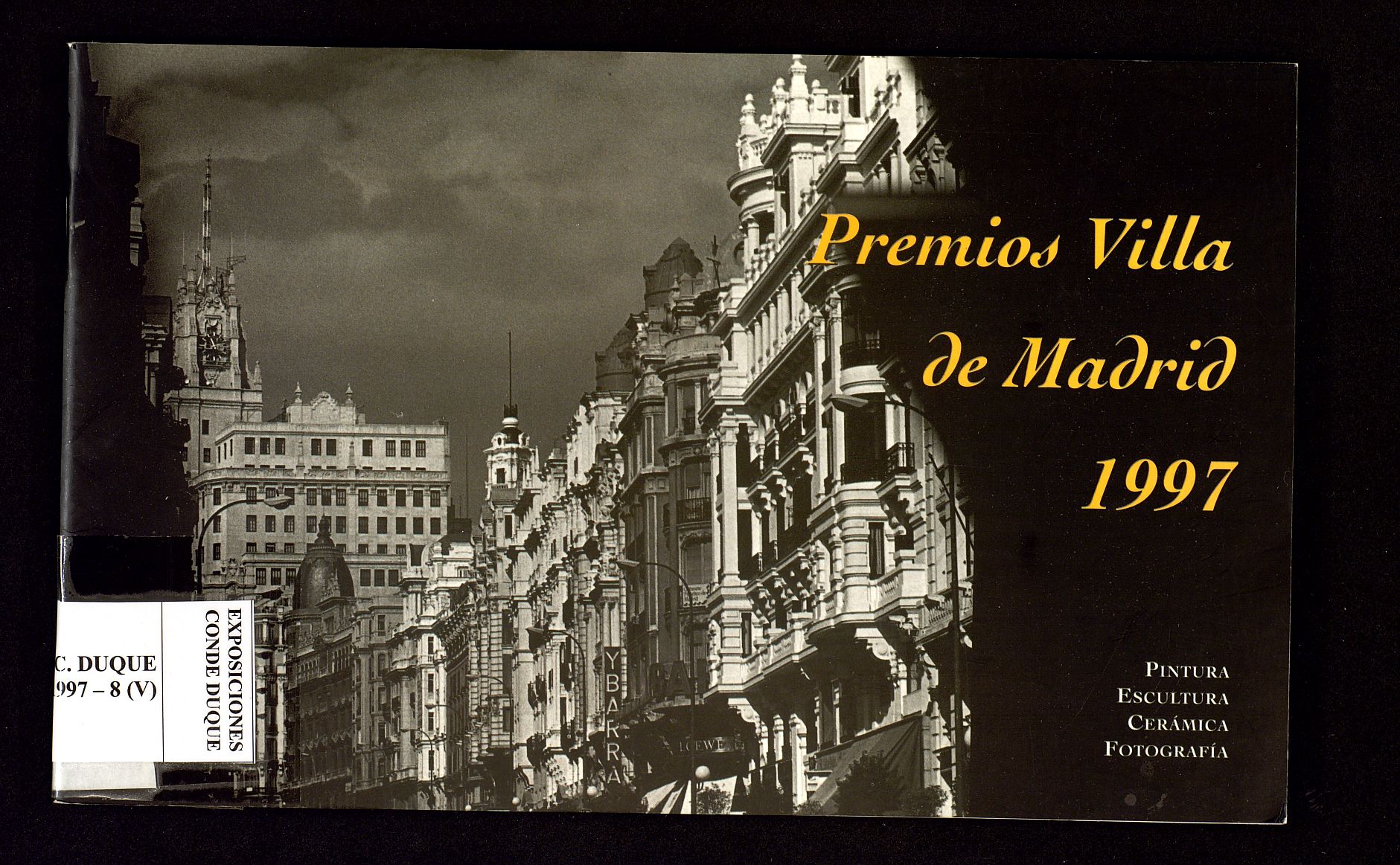 Premios Villa de Madrid, 1997: Francisco de Goya de pintura, Mariano Benlliure de escultura, Daniel Zuloaga de cermica, Kaulak de fotografa : las obras seleccionadas se exponen en las salas de Pedro de Ribera y Juan de Villanueva del Centro Cultural del Conde Duque, junio 1997