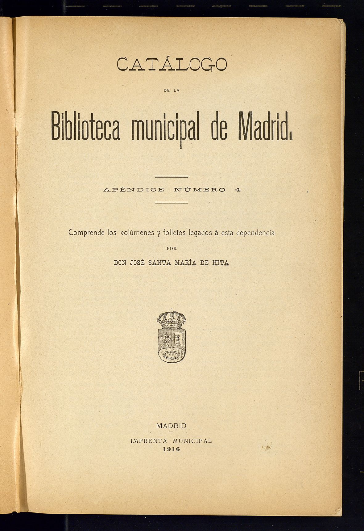 Catálogo de la Biblioteca Municipal de Madrid. Apéndice número 4 : comprende los volúmenes y folletos legados a esta dependencia por Don José Santa María de Hita