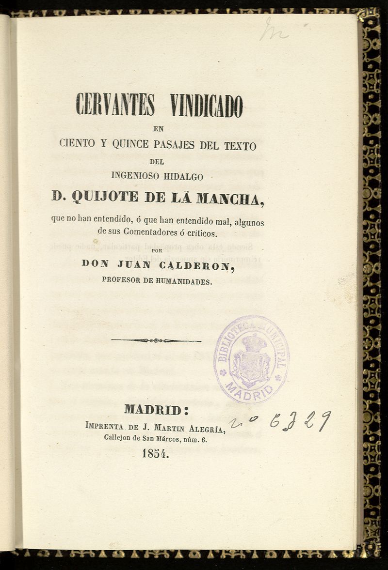 Cervantes vindicado en ciento y quince pasajes del texto del ingenioso hidalgo D. Quijote de la Mancha que no han entendido o que han entendido mal, algunos de sus comentadores o crticos
