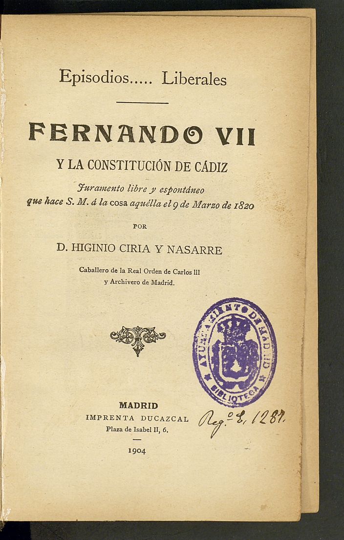 Fernando VII y la Constitucin de Cdiz : juramento libre y espontneo que hace S.M.  la cosa aquella el 9 de marzo de 1820 : episodios liberales