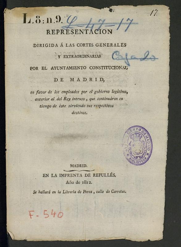 Representacin dirigida a las Cortes generales y extraordinarias por el Ayuntamiento Constitucional de Madrid en favor de los empleados por el gobierno legtimo, anterior al del Rey intruso, que continuaron en tiempo de ste sirviendo sus respectivos destinos