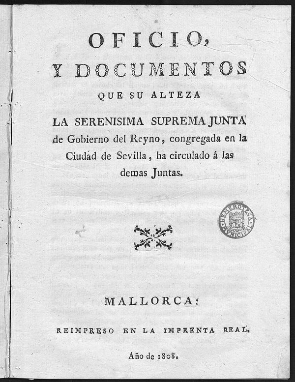 Oficio y documentos que su Alteza la Serenisima Suprema Junta del Goierno del Reyno, congregada en la cuidad de Sevilla, ha circulado  las dems Juntas.