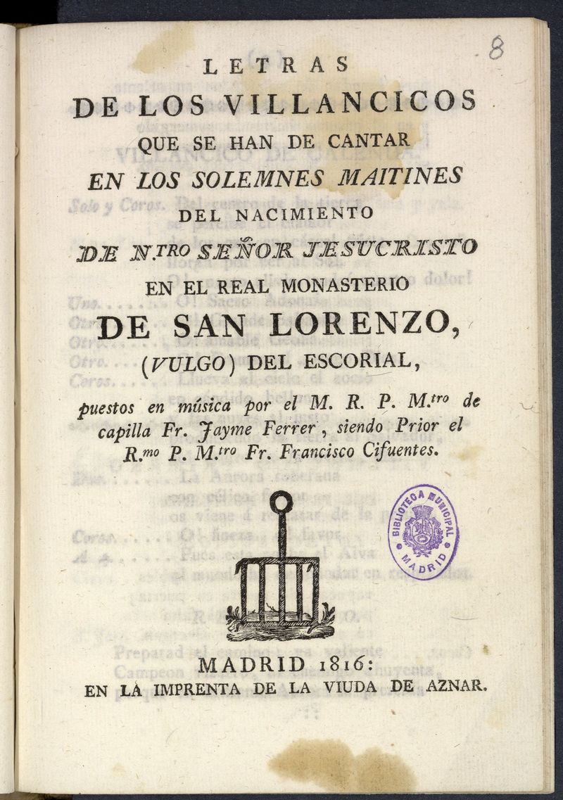 Letras de los villancicos que se han de cantar en los solemnes maitines del nacimiento de N[ues]tro Seor Jesucristo en el Real Monasterio de San Lorenzo, (vulgo) del Escorial / puestos en msica por...Fr. Jayme Ferrer ...