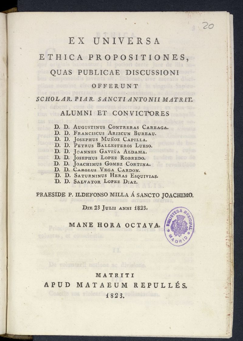 Ex universa ethica propositiones : quas publicae discussioni offerunt scholar. piar, Sancti Antonii Matrit alumni et convictores, Augustinus Contreras Careaga [et. al.] ; praeside P. Ildefonso Milla Sancto Joachimo
