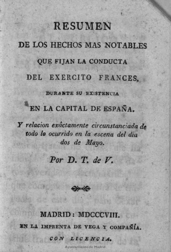 Resumen de los hechos ms notables que fijan la conducta del exrcito francs durante su existencia en la capital de Espaa, y relacin exctamente circunstanciada de todo lo ocurrido en la escena del da dos de Mayo