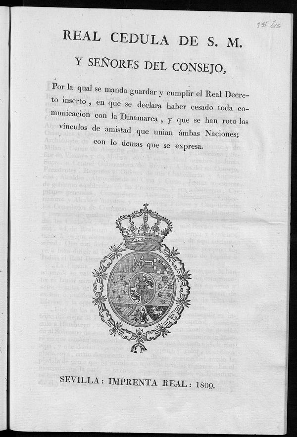 Real cdula de S. M. y seores del Consejo por la qual se manda guardar y cumplir el Real Decreto, en que se declara haber cesado toda comunicacion con la Dinamarca, y que se han roto los vnculos de amistad que unan a ambas Naciones, con lo demas que se expresa