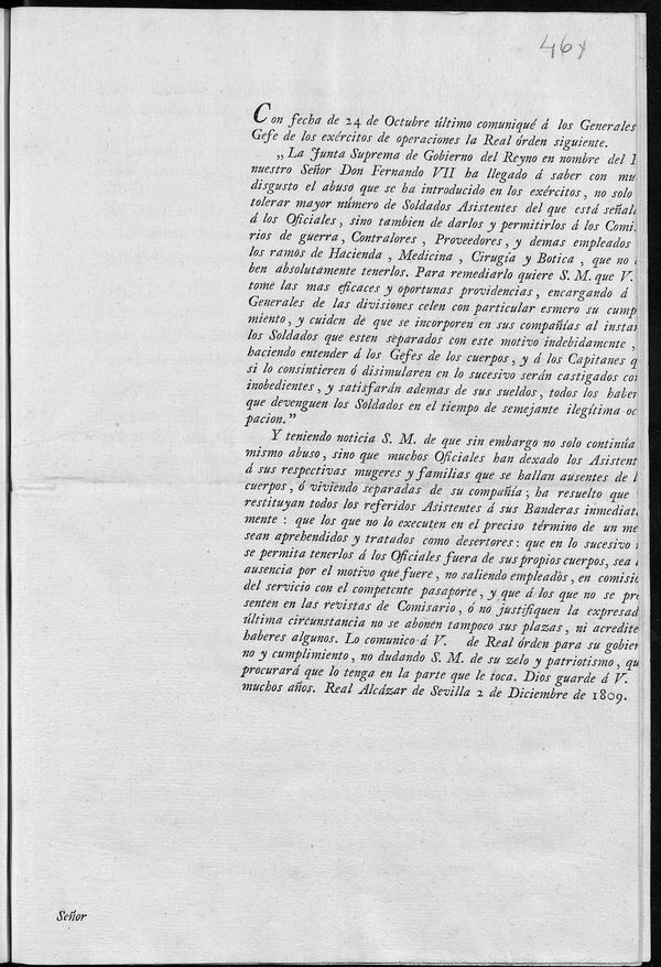 Con fecha de 24 de Octubre ltimo comuniqu  los Generales en Gefe de los exrcitos de operaciones la Real rden siguiente, "La Junta Suprema de Gobierno del Rey nuestro Seor Don Fernando VII ha llegado  saber con mucho disgusto el abuso que se ha introducido en los exrcitos, no solo de tolerar mayor nmero de SoldadosAsistentes del que est sealado  los Oficiales, sino tambin darlos y permitirlos  los Comisarios de guerra, Contralores, Proveedores, y demas empleados de los ramos de Hacienda, Medicina,Ciruga y Botica, que no deben absolutamente tenerlos...Para remediarlo quiere S.M. que se tome las mas eficaces y oportunas providencias... 