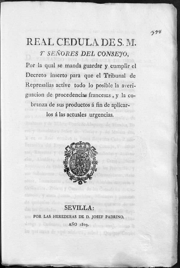 Real Cdula de S.M. y Seores del Consejo, por la qual se manda guardar y cumplir el Decreto inserto para que el Tribunal de Represalias active todo lo posible la averiguacion de procedencias francesas, y la cobranza de sus productos  fin de aplicarlos  las actuales urgencias 
