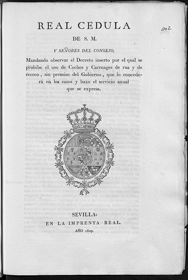 Real Cedula de S.M. y Seores del Consejo mandando observar el Decreto inserto por el qual se prohibe el uso de Coches y Carruages de rua y de recreo, sin permiso del Gobierno, que lo conceder en los casos y baxo el servicio anual que se expresa