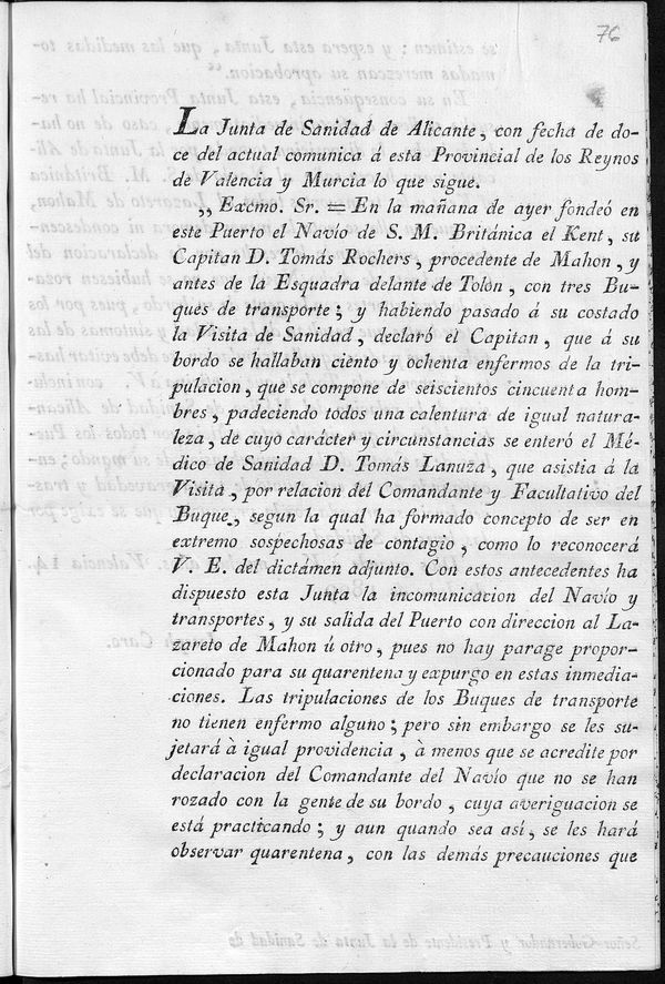 La Junta de Sanidad de Alicante, con fecha doce del actual comunica a esta Provincial de los reynos de Valencia y Murcia lo que sigue...En la maana de ayer fonde en este puerto el navo de S. M. britnica el Kent...declar el capitn, que a su bordo se hallaban ciento y ochenta enfermos...con estos antecedentes ha dispuesto esta Junta la incomunicacin del navo...