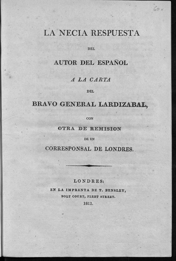 La necia respuesta del autor del español a la carta del bravo general Lardizabal con otra de remisión de un corresponsal de Londres