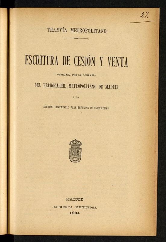 Escritura de cesin y venta otorgada por la Compaa del Ferrocarril Metropolitano de Madrid a la Sociedad Continental para Empresas de Electricidad