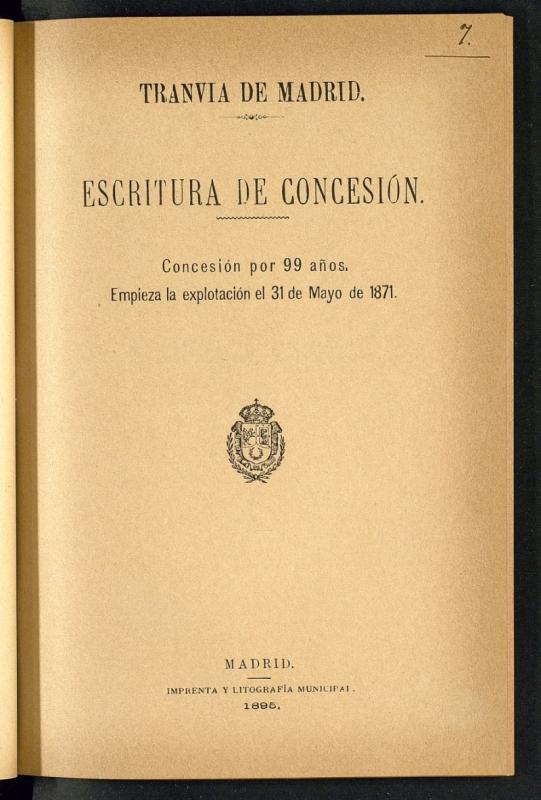 Tranva de Madrid: escritura de concesin: concesin por 99 aos : empieza la explotacin el 31 de mayo de 1871.