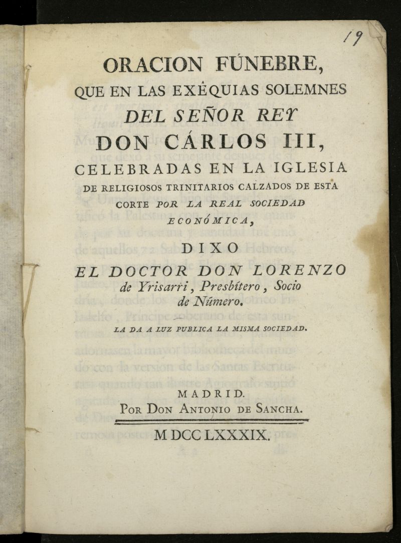 Oracin fnebre que en las exequias solemnes del Rey Don Carlos III, celebradas en la iglesia de religiosos trinitarios calzados de esta Corte por la Real Sociedad econmica, dixo el Doctor Don Lorenzo de Yrysarri...
