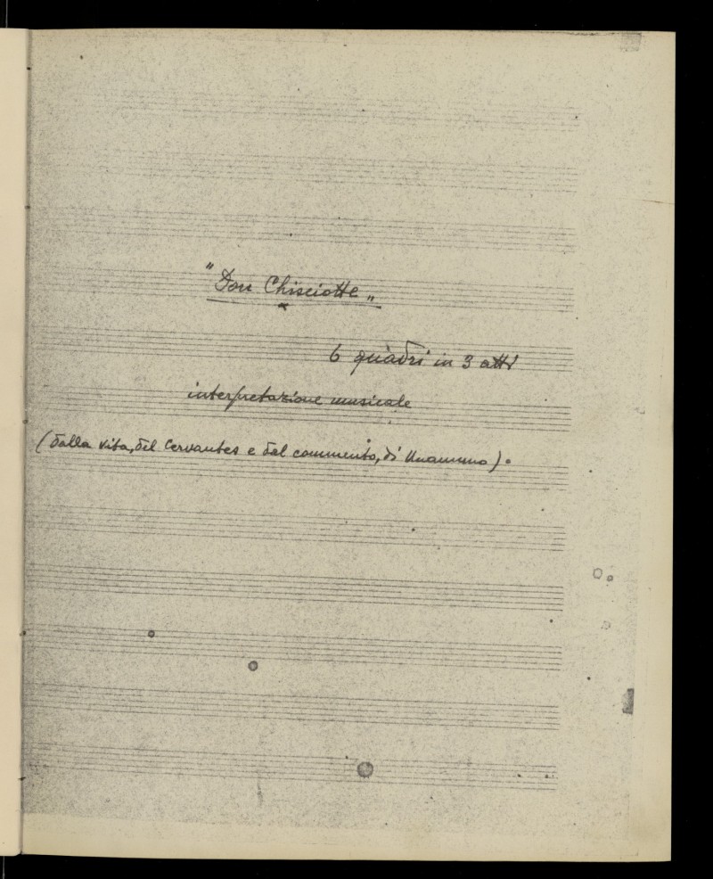 Don Chisciotte : 6 quadri in 3 atts : interpretazíone musicale (dalla vita, del Cervantes e dal commento, di Unamuno)