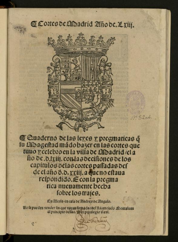 Quaderno de las leyes y pregmaticas q[ue] su Magestad ma[n]do hazer en las cortes que tuuo y celebro en la villa de Madrid el ao de .d.lxiij con las decisiones de los capitulos de las cortes passadas desde el ao ded[e].d.xxiij a que no estaua respondido. E con la pregmatica nueuamente hecha sobre los trajes