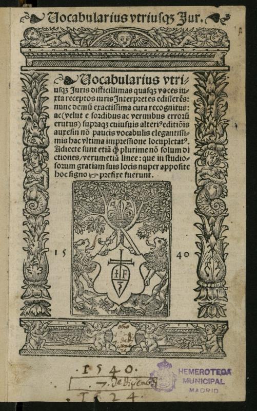 Vocabularius vtriusq[ue] Juris difficillimas quasq[ue] voces iuxta receptos iuris Interpretes edissere[n]s