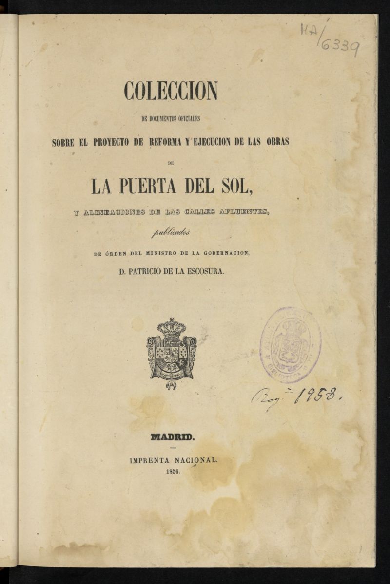 Coleccin de documentos oficiales sobre el proyecto de reforma y ejecucin de las obras de la Puerta del Sol, y alineaciones de las calles afluentes