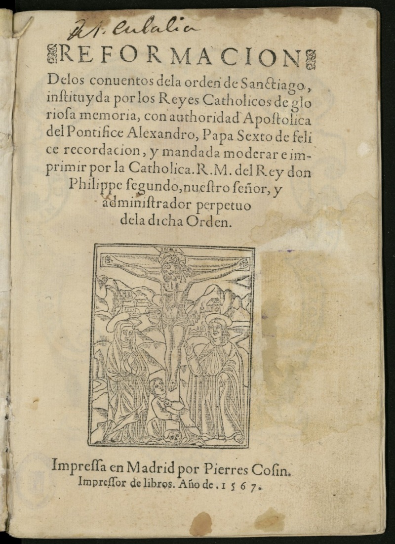 Reformacion de los conuentos de la orden de Sanctiago : instituyda por los Reyes Catholicos de gloriosa memoria